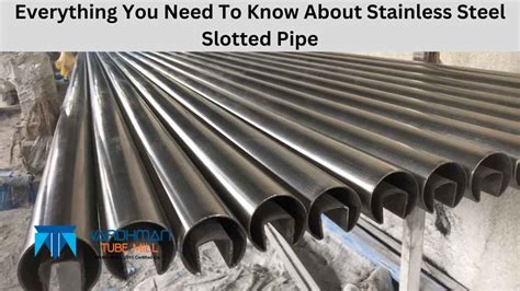 Everything You Need To Know About Stainless Steel Slotted Pipe.